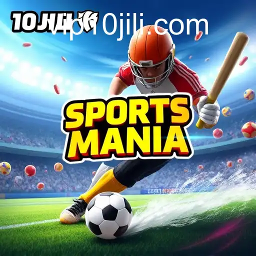 Exploring the Exciting World of 'Sports Mania' on 10JILI